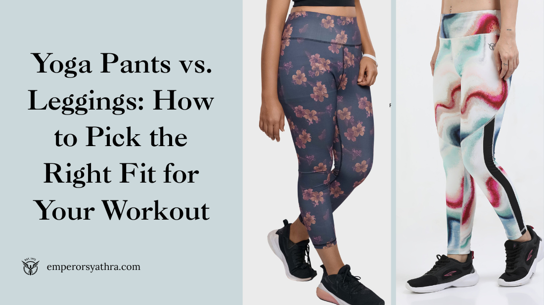 https://emperorsyathra.com/cdn/shop/articles/Yoga_Pants_vs._Leggings__How_to_Pick_the_Right_Fit_for_Your_Workout.png?v=1747137742